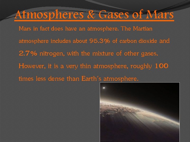Atmospheres & Gases of Mars in fact does have an atmosphere. The Martian atmosphere