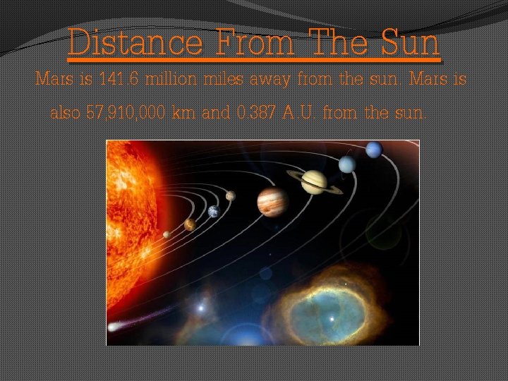 Distance From The Sun Mars is 141. 6 million miles away from the sun.