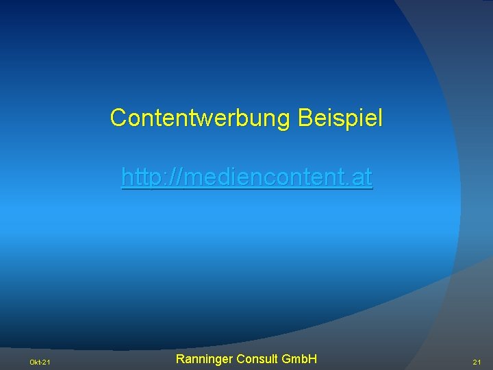 Contentwerbung Beispiel http: //mediencontent. at Okt-21 Ranninger Consult Gmb. H 21 