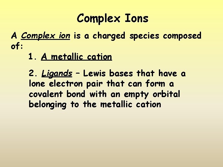 Complex Ions A Complex ion is a charged species composed of: 1. A metallic