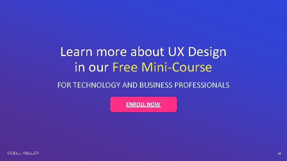 Learn more about UX Design in our Free Mini-Course FOR TECHNOLOGY AND BUSINESS PROFESSIONALS