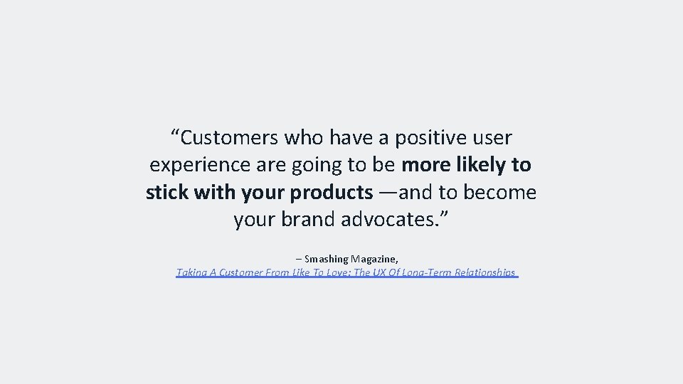 “Customers who have a positive user experience are going to be more likely to
