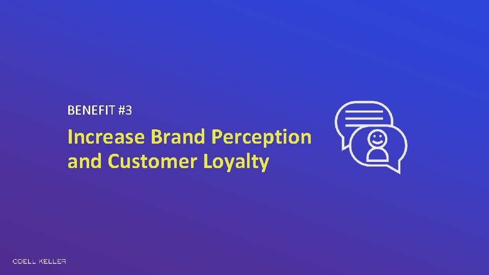 BENEFIT #3 Increase Brand Perception and Customer Loyalty 
