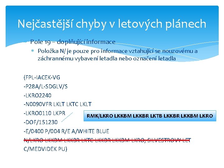 Nejčastější chyby v letových plánech Pole 19 – doplňující informace Položka N/ je pouze