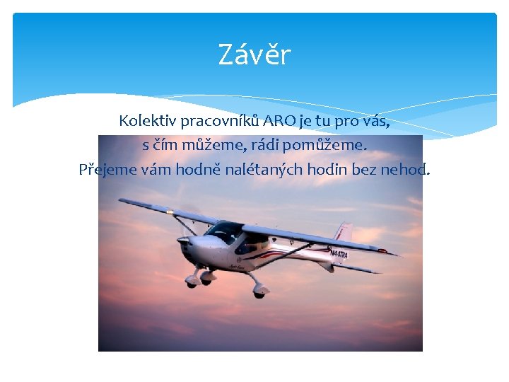 Závěr Kolektiv pracovníků ARO je tu pro vás, s čím můžeme, rádi pomůžeme. Přejeme
