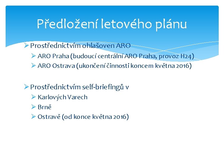 Předložení letového plánu Ø Prostřednictvím ohlašoven ARO Ø ARO Praha (budoucí centrální ARO Praha,