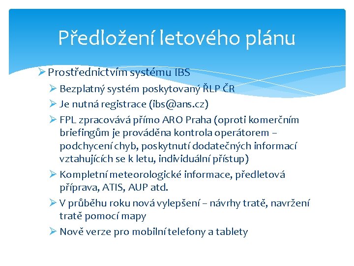 Předložení letového plánu Ø Prostřednictvím systému IBS Ø Bezplatný systém poskytovaný ŘLP ČR Ø