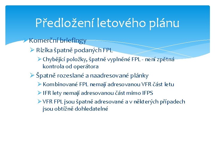 Předložení letového plánu Ø Komerční briefingy Ø Rizika špatně podaných FPL Ø Chybějící položky,
