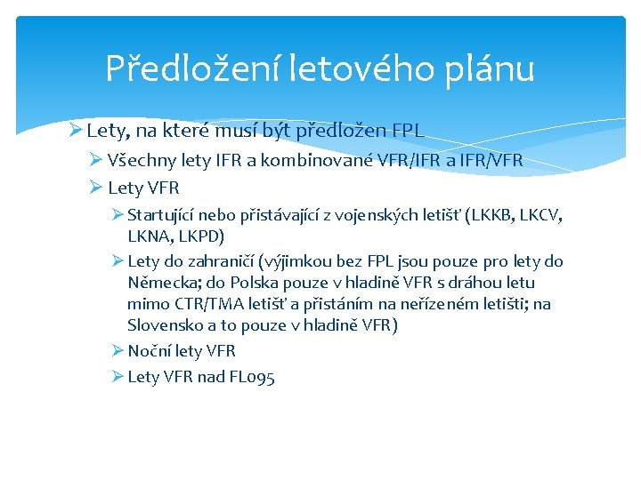 Předložení letového plánu Ø Lety, na které musí být předložen FPL Ø Všechny lety