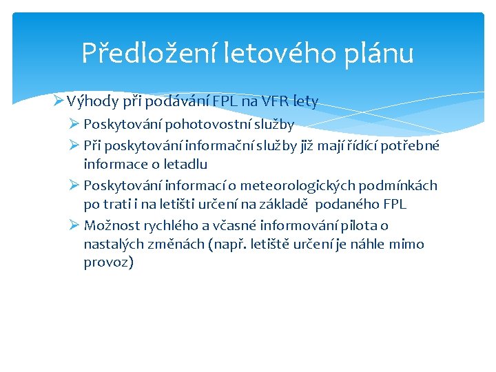 Předložení letového plánu Ø Výhody při podávání FPL na VFR lety Ø Poskytování pohotovostní