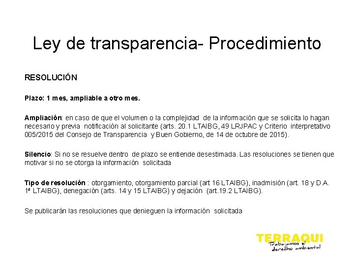 Ley de transparencia- Procedimiento RESOLUCIÓN Plazo: 1 mes, ampliable a otro mes. Ampliación: en