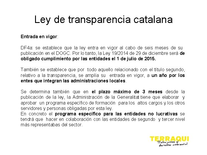 Ley de transparencia catalana Entrada en vigor: DF 4 a: se establece que la