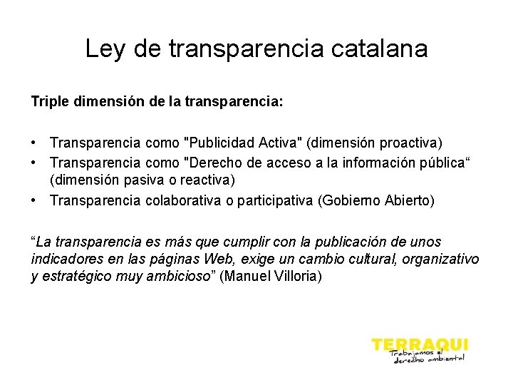 Ley de transparencia catalana Triple dimensión de la transparencia: • Transparencia como "Publicidad Activa"