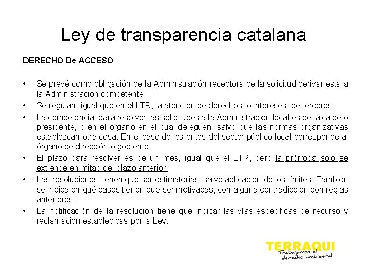 Ley de transparencia catalana DERECHO De ACCESO • • • Se prevé como obligación