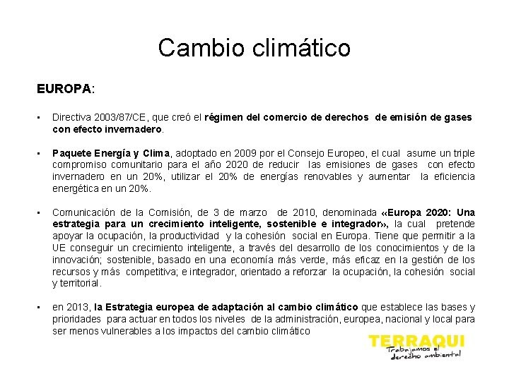 Cambio climático EUROPA: • Directiva 2003/87/CE, que creó el régimen del comercio de derechos