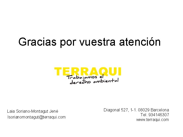 Gracias por vuestra atención Laia Soriano-Montagut Jené lsorianomontagut@terraqui. com Diagonal 527, 1 -1. 08029