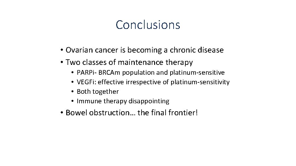 Conclusions • Ovarian cancer is becoming a chronic disease • Two classes of maintenance