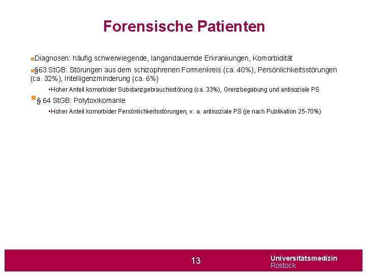 Forensische Patienten ■Diagnosen: häufig schwerwiegende, langandauernde Erkrankungen, Komorbidität ■§ 63 St. GB: Störungen aus