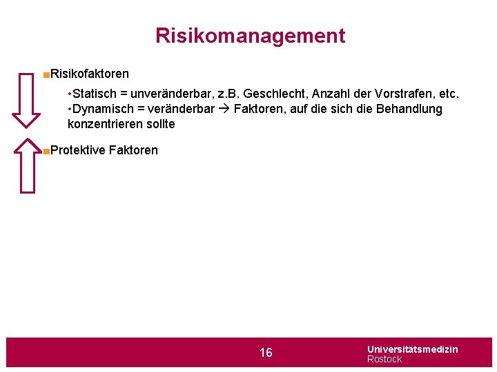 Risikomanagement ■Risikofaktoren • Statisch = unveränderbar, z. B. Geschlecht, Anzahl der Vorstrafen, etc. •