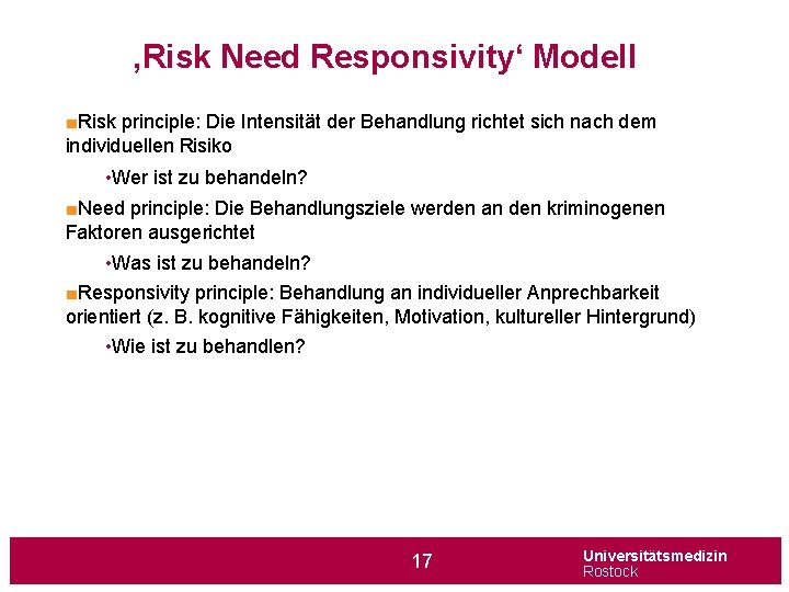‚Risk Need Responsivity‘ Modell ■Risk principle: Die Intensität der Behandlung richtet sich nach dem