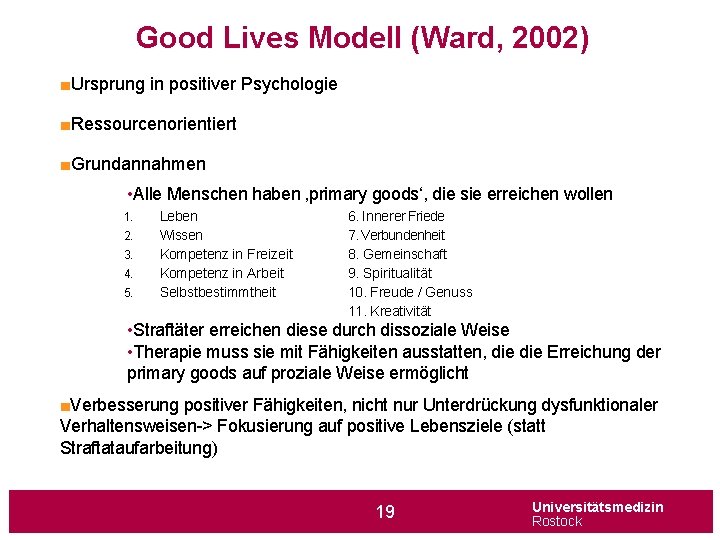 Good Lives Modell (Ward, 2002) ■Ursprung in positiver Psychologie ■Ressourcenorientiert ■Grundannahmen • Alle Menschen