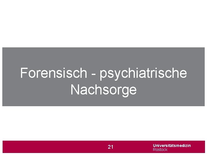 Forensisch - psychiatrische Nachsorge 21 Universitätsmedizin Rostock 