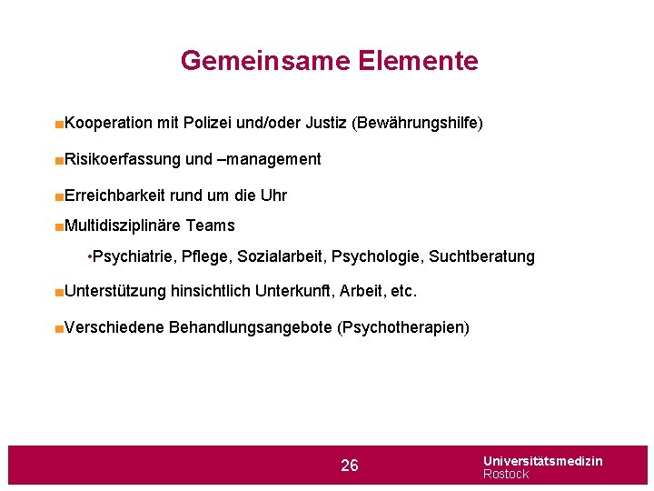 Gemeinsame Elemente ■Kooperation mit Polizei und/oder Justiz (Bewährungshilfe) ■Risikoerfassung und –management ■Erreichbarkeit rund um