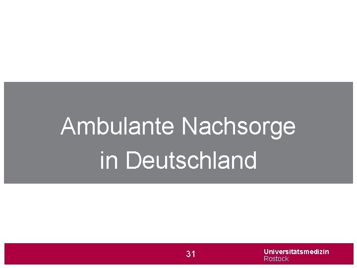 Ambulante Nachsorge in Deutschland 31 Universitätsmedizin Rostock 