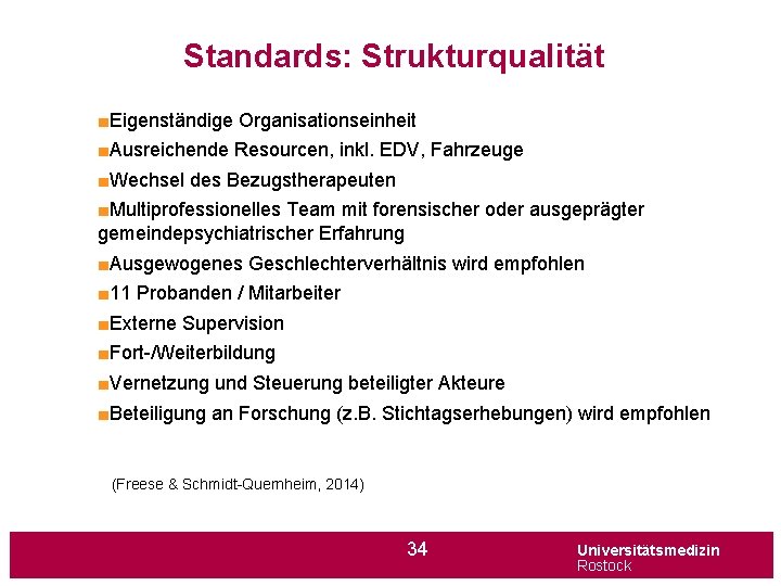 Standards: Strukturqualität ■Eigenständige Organisationseinheit ■Ausreichende Resourcen, inkl. EDV, Fahrzeuge ■Wechsel des Bezugstherapeuten ■Multiprofessionelles Team