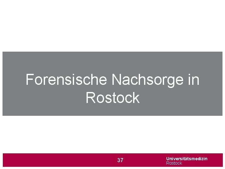 Forensische Nachsorge in Rostock 37 Universitätsmedizin Rostock 