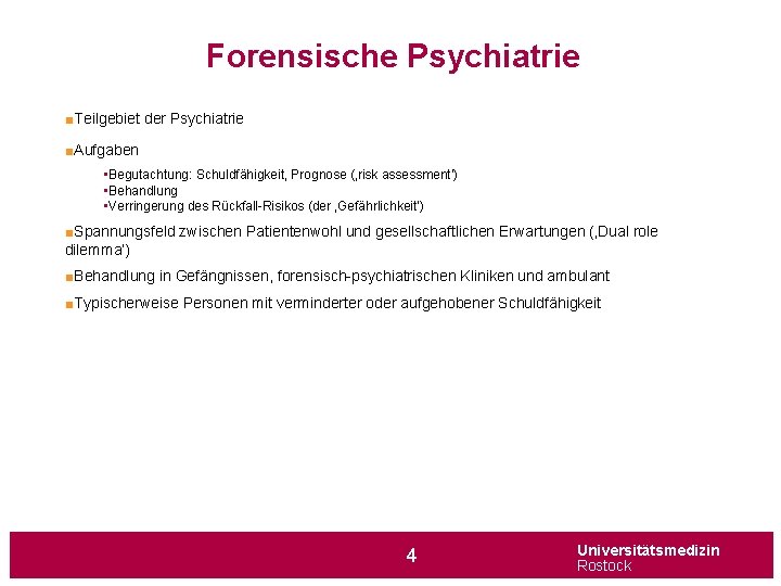 Forensische Psychiatrie ■Teilgebiet der Psychiatrie ■Aufgaben • Begutachtung: Schuldfähigkeit, Prognose (‚risk assessment‘) • Behandlung