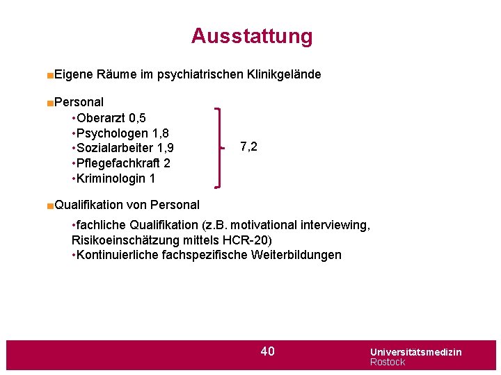 Ausstattung ■Eigene Räume im psychiatrischen Klinikgelände ■Personal • Oberarzt 0, 5 • Psychologen 1,