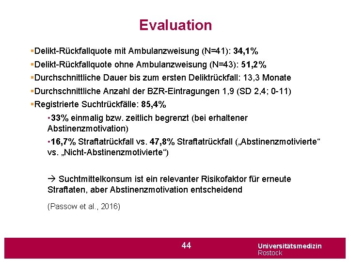 Evaluation §Delikt-Rückfallquote mit Ambulanzweisung (N=41): 34, 1% §Delikt-Rückfallquote ohne Ambulanzweisung (N=43): 51, 2% §Durchschnittliche
