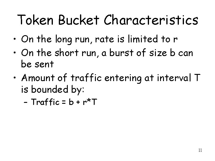 Token Bucket Characteristics • On the long run, rate is limited to r •