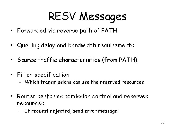 RESV Messages • Forwarded via reverse path of PATH • Queuing delay and bandwidth