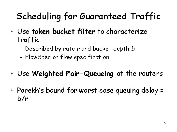Scheduling for Guaranteed Traffic • Use token bucket filter to characterize traffic – Described