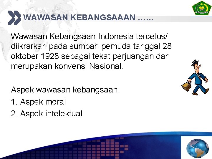 WAWASAN KEBANGSAAAN …… Wawasan Kebangsaan Indonesia tercetus/ diikrarkan pada sumpah pemuda tanggal 28 oktober