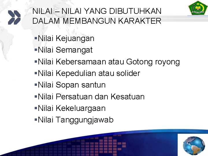 NILAI – NILAI YANG DIBUTUHKAN DALAM MEMBANGUN KARAKTER §Nilai Kejuangan §Nilai Semangat §Nilai Kebersamaan