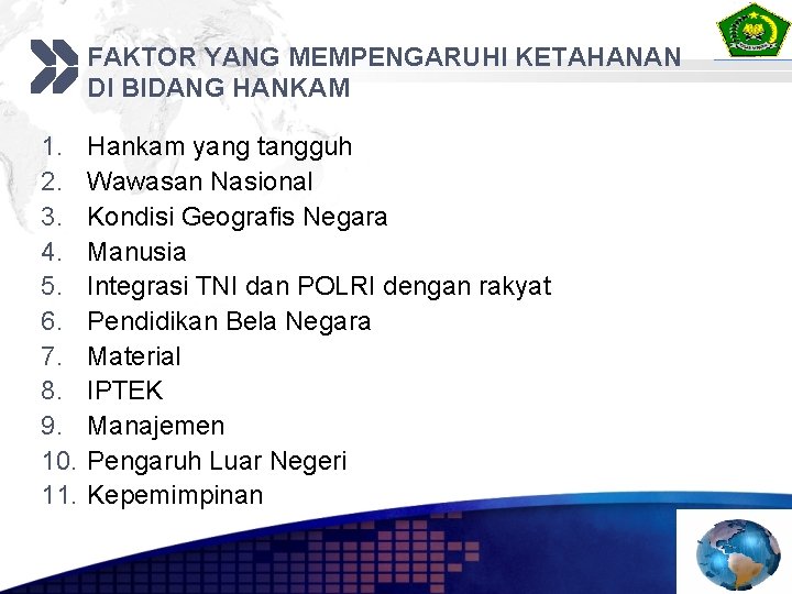 FAKTOR YANG MEMPENGARUHI KETAHANAN DI BIDANG HANKAM 1. 2. 3. 4. 5. 6. 7.