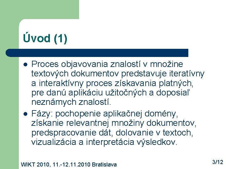 Úvod (1) l l Proces objavovania znalostí v množine textových dokumentov predstavuje iteratívny a