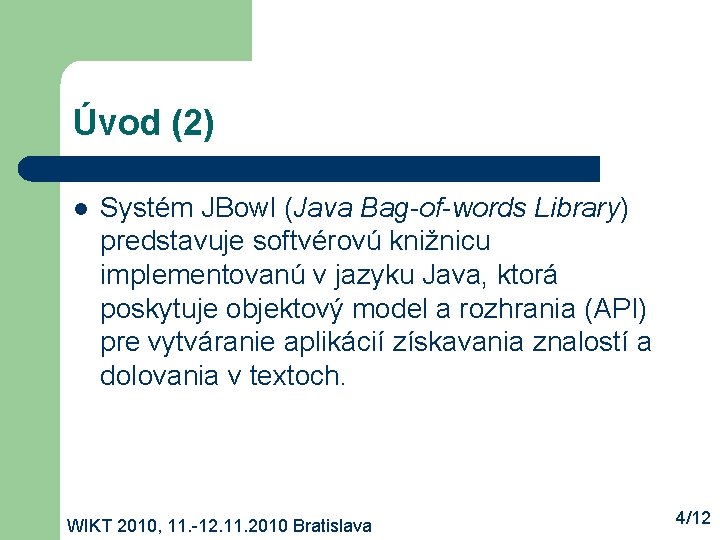 Úvod (2) l Systém JBowl (Java Bag-of-words Library) predstavuje softvérovú knižnicu implementovanú v jazyku