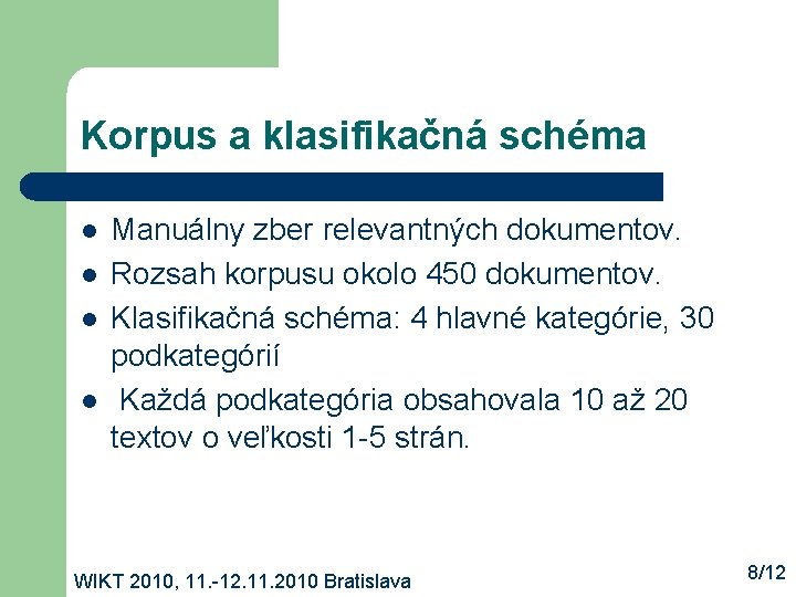 Korpus a klasifikačná schéma l l Manuálny zber relevantných dokumentov. Rozsah korpusu okolo 450