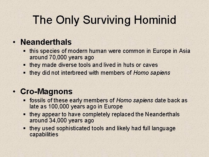 The Only Surviving Hominid • Neanderthals § this species of modern human were common