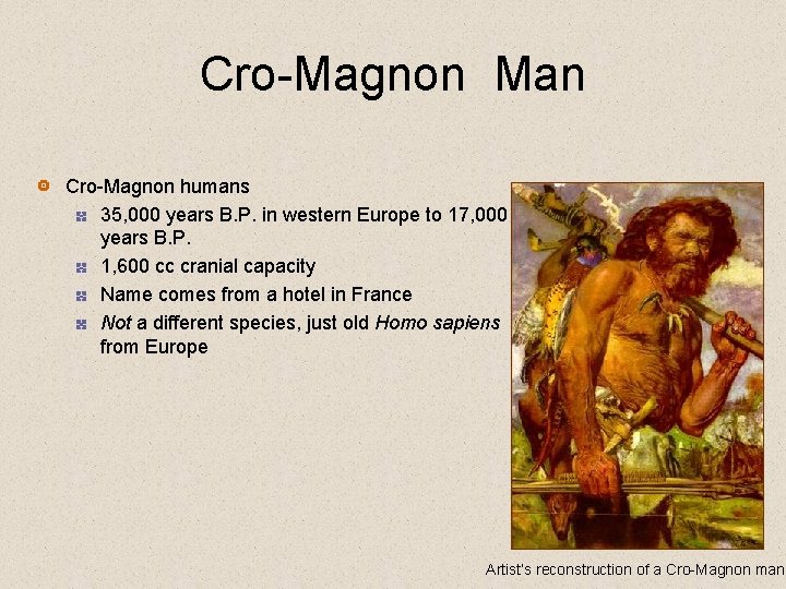 Cro-Magnon Man Cro-Magnon humans 35, 000 years B. P. in western Europe to 17,