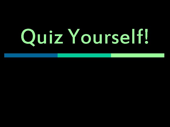 Quiz Yourself! 