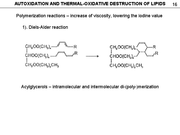 AUTOXIDATION AND THERMAL-OXIDATIVE DESTRUCTION OF LIPIDS Polymerization reactions – increase of viscosity, lowering the
