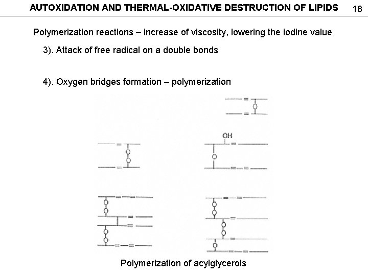 AUTOXIDATION AND THERMAL-OXIDATIVE DESTRUCTION OF LIPIDS Polymerization reactions – increase of viscosity, lowering the