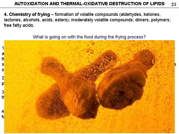 AUTOXIDATION AND THERMAL-OXIDATIVE DESTRUCTION OF LIPIDS 23 4. Chemistry of frying – formation of