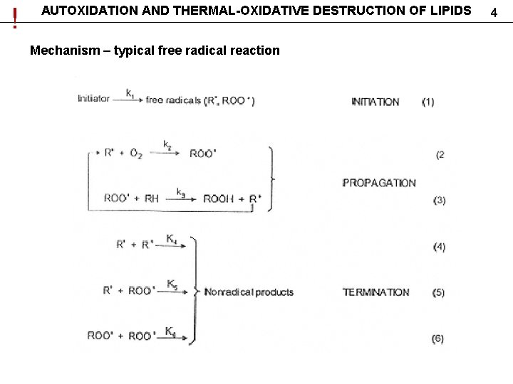 ! AUTOXIDATION AND THERMAL-OXIDATIVE DESTRUCTION OF LIPIDS Mechanism – typical free radical reaction 4