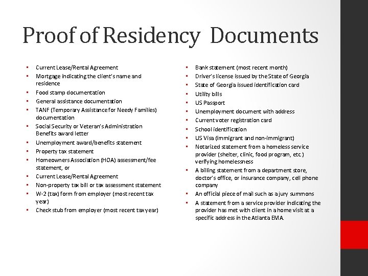 Proof of Residency Documents • • • • Current Lease/Rental Agreement Mortgage indicating the